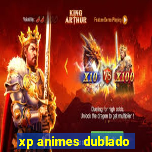 xp animes dublado